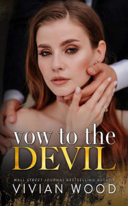 Title: Vow To The Devil: An Enemies To Lovers Billionaire Romance, Author: Vivian Wood