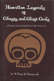 Title: Hawaiian Legends of Ghosts and Gods, Author: W.D. Westervelt