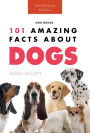 Dogs: 101 Amazing Facts About Dogs: Learn More About Man's Best Friend