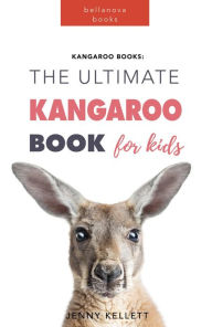 Title: Kangaroos: The Ultimate Kangaroo Book for Kids: 100+ Amazing Kangaroo Facts, Photos, Quiz + More, Author: Jenny Kellett