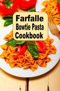 Title: Farfalle Bowtie Pasta Cookbook, Author: Katy Lyons