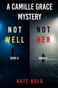 Title: Camille Grace FBI Suspense Thriller Bundle: Not Well (#3) and Not Her (#4), Author: Kate Bold