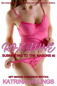 Title: Roxanne Part Two MFF Rough Sex Domination Submission, Author: Katrina Millings