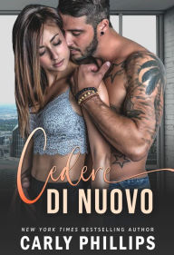 Title: Cedere di nuovo, Author: Carly Phillips