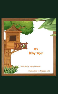 Title: My Baby Tiger, Author: Shelly Houseye