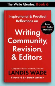 Title: The Write Quotes: Writing Community, Revision, & Editors, Author: Landis Wade