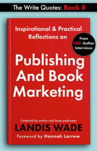 Title: The Write Quotes: Publishing and Book Marketing, Author: Landis Wade