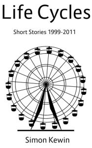 Title: Life Cycles: Short Stories 1999-2011, Author: Simon Kewin