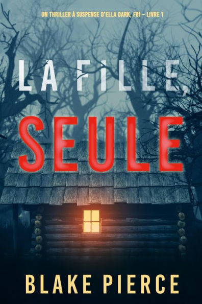 La fille, seule (Un Thriller à Suspense d'Ella Dark, FBI Livre 1)