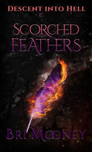 Title: Scorched Feathers, Author: Bri Mooney