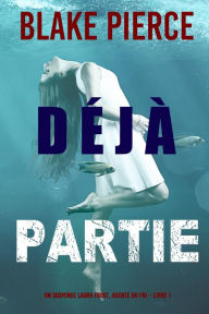 Title: Déjà partie (Un suspense Laura Frost, agente du FBI Livre 1), Author: Blake Pierce