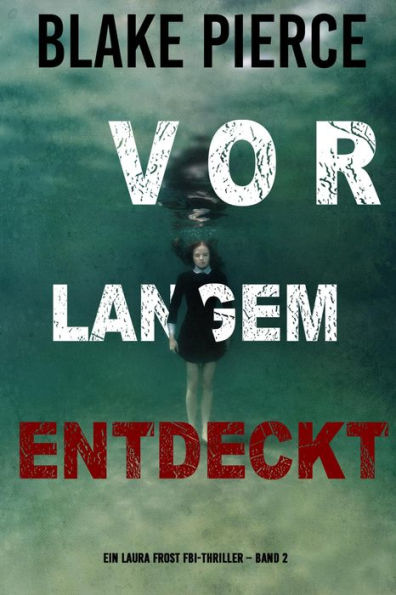 Vor Langem Entdeckt (Ein Laura Frost FBI-Thriller Band 2)