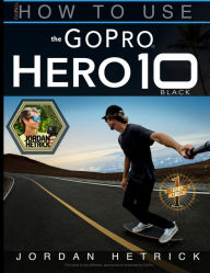 Title: GoPro HERO 10 Black: How To Use The GoPro HERO 10 Black, Author: Jordan Hetrick