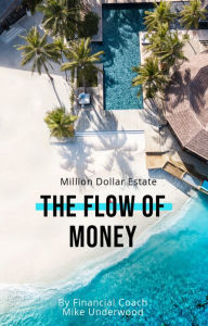 Title: Million Dollar Estate: The Flow of Money, Author: Mike Underwood