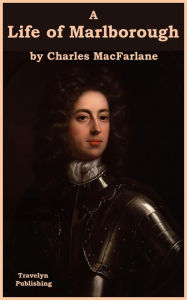 Title: A Life of Marlborough: John Churchill, 1st Duke of Marlborough, Author: Charles Macfarlane