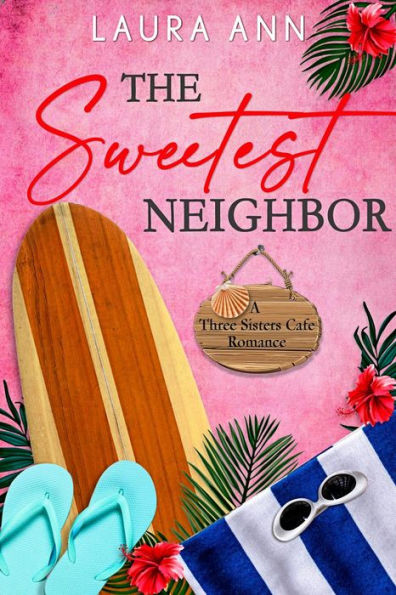 The Sweetest Neighbor: a sweet, small town romance