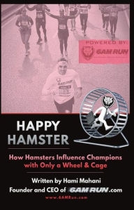 Title: Happy Hamster: How Hamsters Influence Champions with Only a Wheel & Cage, Author: Hami Mahani