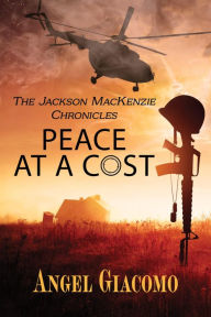 Title: The Jackson MacKenzie Chronicles: Peace at a Cost, Author: Angel Giacomo