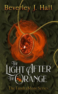 Title: The Light After the Orange, Author: Beverley J. Hall