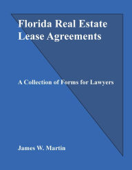 Title: Florida Real Estate Lease Agreements: A Collection of Forms for Lawyers, Author: James Martin