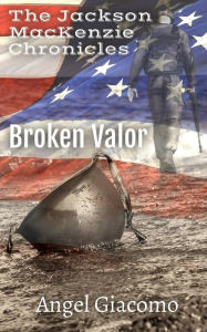 Title: The Jackson MacKenzie Chronicles: Broken Valor, Author: Angel Giacomo