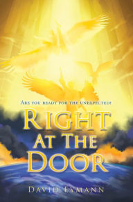 Title: Right At The Door: Are you ready for the unexpected?, Author: David Eymann