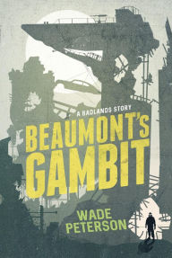 Title: Beaumont's Gambit: A Badlands Born Story, Author: Wade Peterson