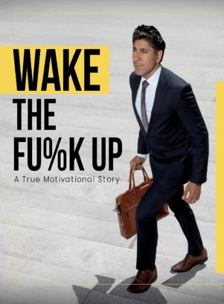 Wake the Fu%k Up: A True Motivational Story