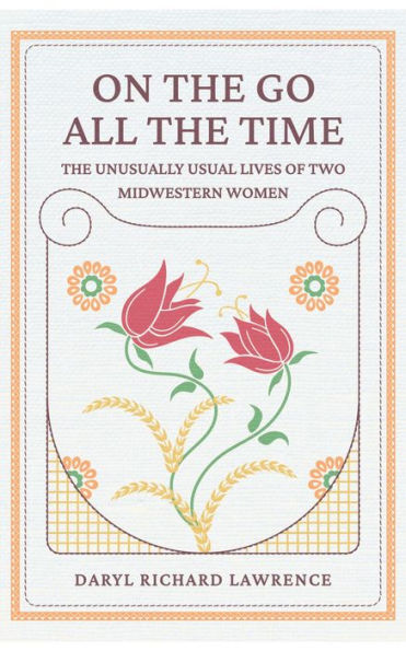 On The Go All The Time: The Unusually Usual Lives of Two Midwestern Women