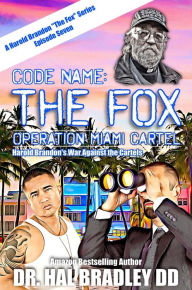 Title: CODE NAME: The FOX: Operation Miami Cartel, Author: Dr. Hal Bradley