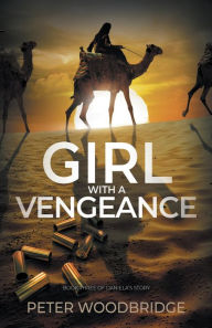 Title: Girl With A Vengeance: Book Three of Daniela's Story, Author: Peter Woodbridge