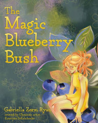 Title: The Magic Blueberry Bush, Author: Gabriella Zorzi Ryan