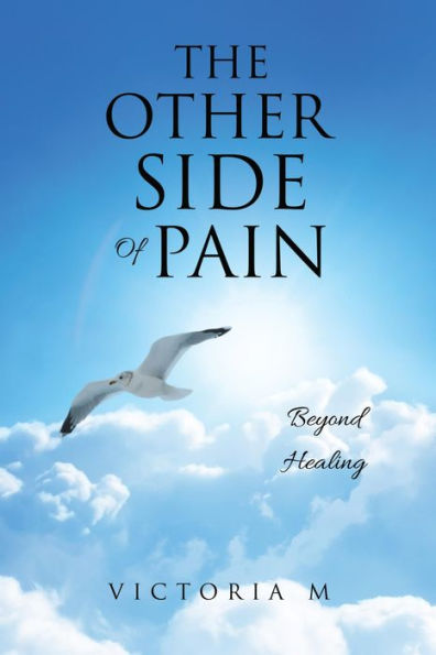 The Other Side Of Pain: Beyond Healing