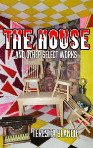 Title: The House and Other Select Works, Author: Teresita Blanco