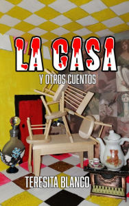 Title: La Casa y Otros Cuentos, Author: Teresita Blanco