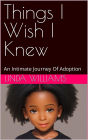 Things I Wish I Knew: An Intimate Journey of Adoption