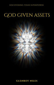 Title: God Given Assets: Discovering Your Superpower, Author: Glenroy Niles