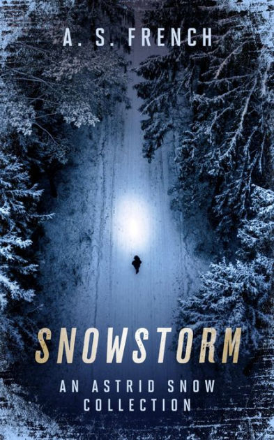 Snowstorm: An Astrid Snow Collection by A. S. French | eBook | Barnes ...