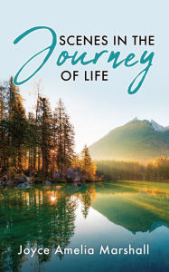 Title: Scenes in the Journey of Life, Author: Joyce Amelia Marshall
