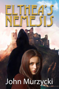 Title: Elthea's Nemesis, Author: John Murzycki