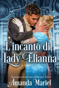 Title: L'incanto di Lady Elianna, Author: Amanda Mariel
