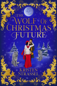 Title: The Wolf of Christmas Future, Author: Kristen Strassel