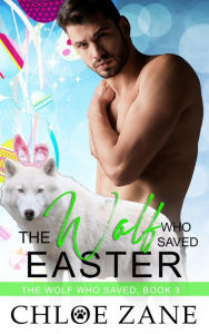 Title: The Wolf Who Saved Easter, Author: Chloe Zane