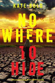 Title: Nowhere To Hide (A Harley Cole FBI Suspense ThrillerBook 6), Author: Kate Bold