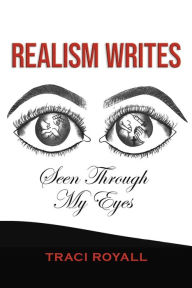 Title: Realism Writes Seen Through My Eyes, Author: Traci Royall
