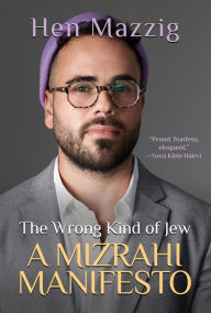 Title: The Wrong Kind of Jew: A Mizrahi Manifesto, Author: Hen Mazzig