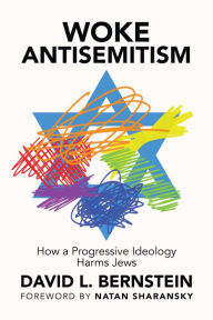 Title: Woke Antisemitism: How a Progressive Ideology Harms Jews, Author: David L. Bernstein