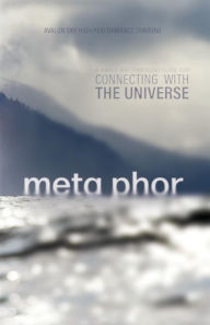 Title: Meta Phor: A simple and profound guide for connecting with the Universe, Author: Avalon Sky High Performance Training