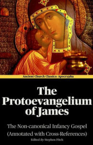 Title: The Protoevangelium of James (Annotated): The Non-Canonical Infancy Gospel, Author: J Brett