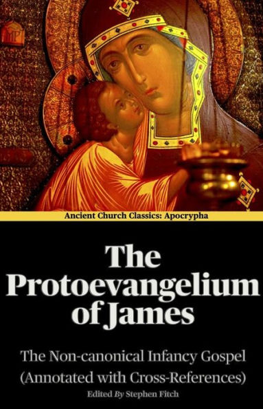 The Protoevangelium of James (Annotated): The Non-Canonical Infancy Gospel